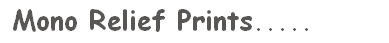  Mono Relief Prints.....